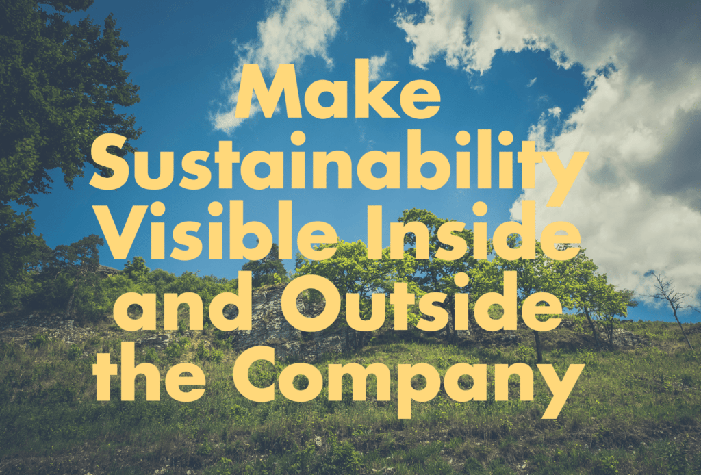 Make sustainability visible inside and outisde the company