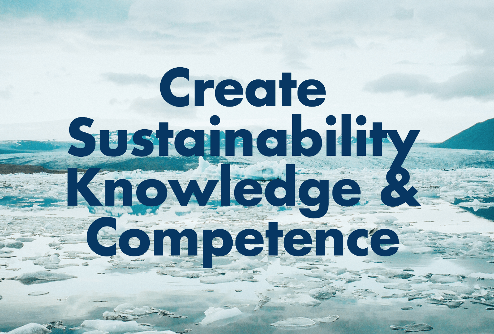 Create sustanability knowledge and competence.