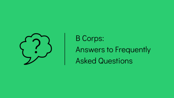 B Corps: Answers to FAQs