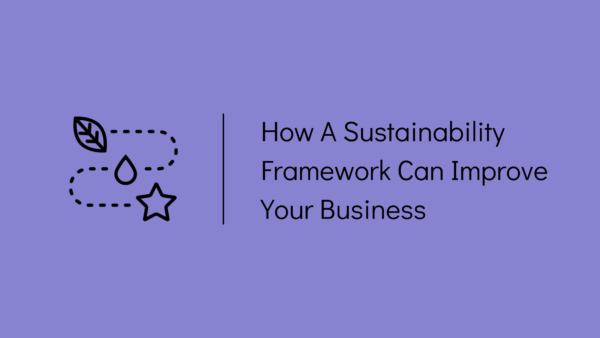 How a Sustainability Framework can improve your business