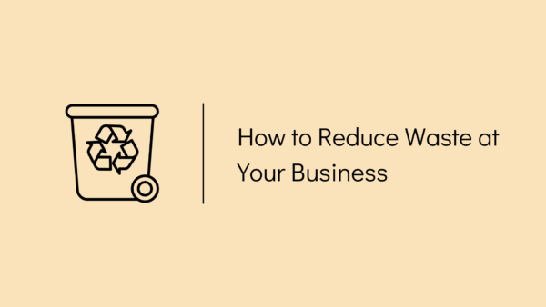 How to reduce waste at your business