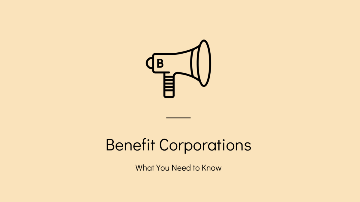 Benefit Corporations: What You Need to Know