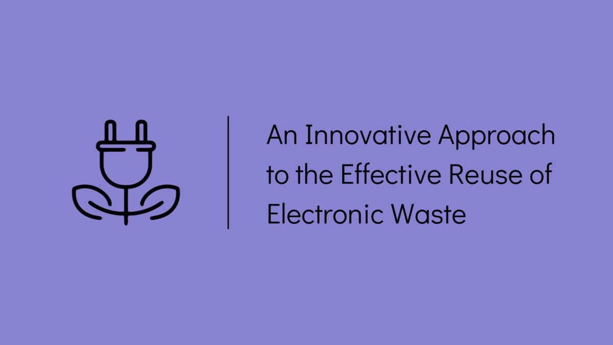 An Innovative Approach to the Effective Reuse of Electronic Waste