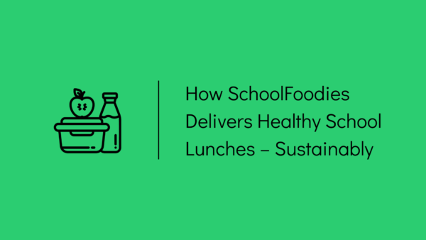 How schoolfoodies delivers healthy school lunches sustainably