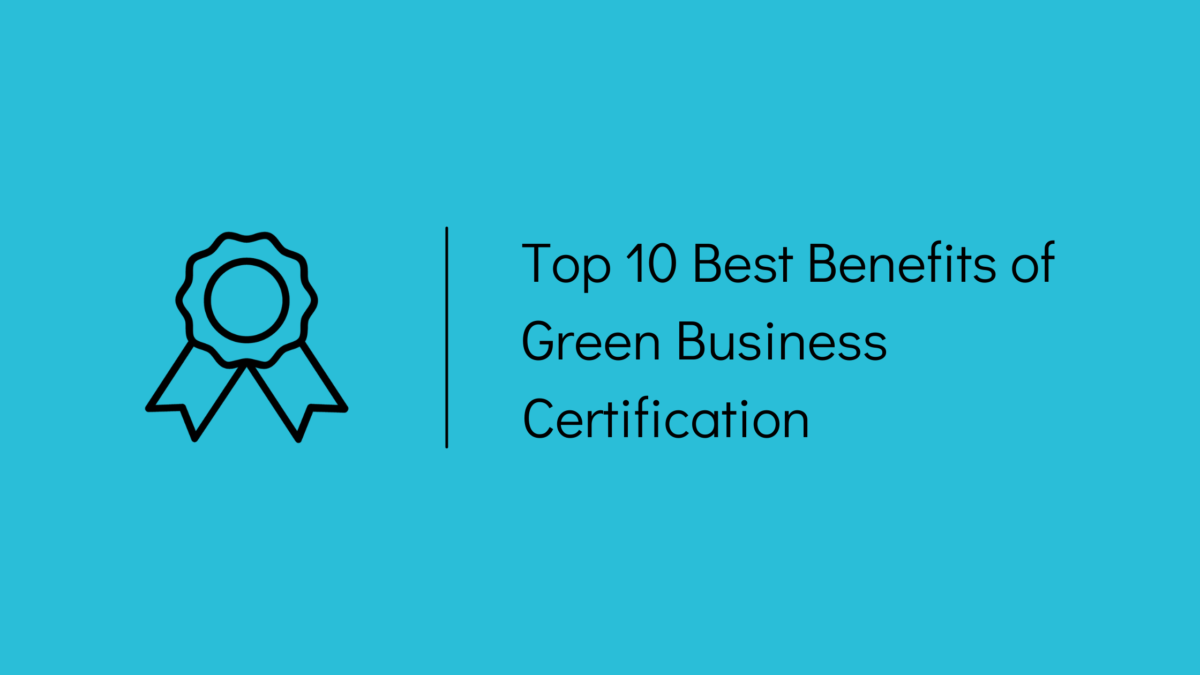 Top 10 Best Benefits of Green Business Certification