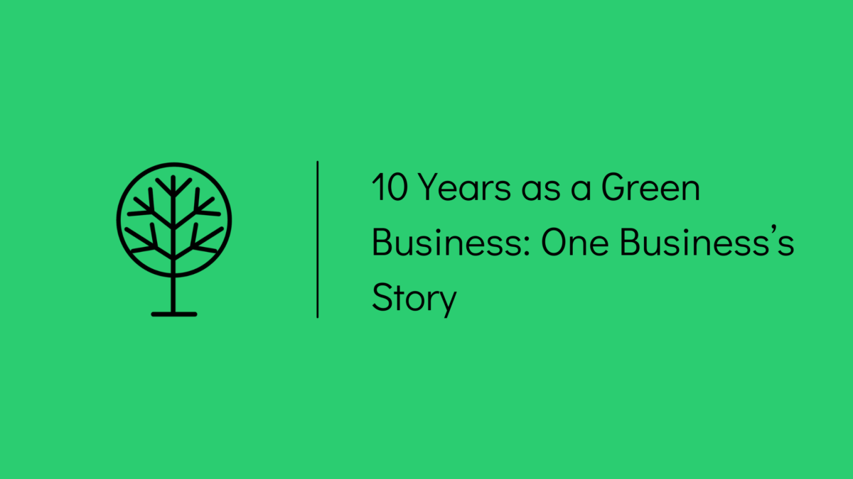 10 Years as a Green Business: One Business's Story
