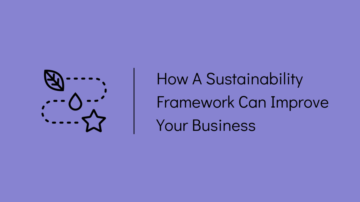 How A Sustainability Framework Can Improve Your Business