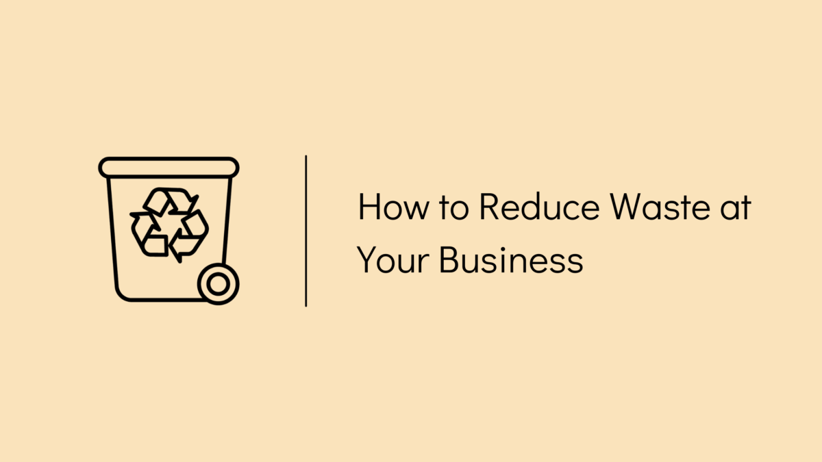 How to Reduce Waste at Your Business
