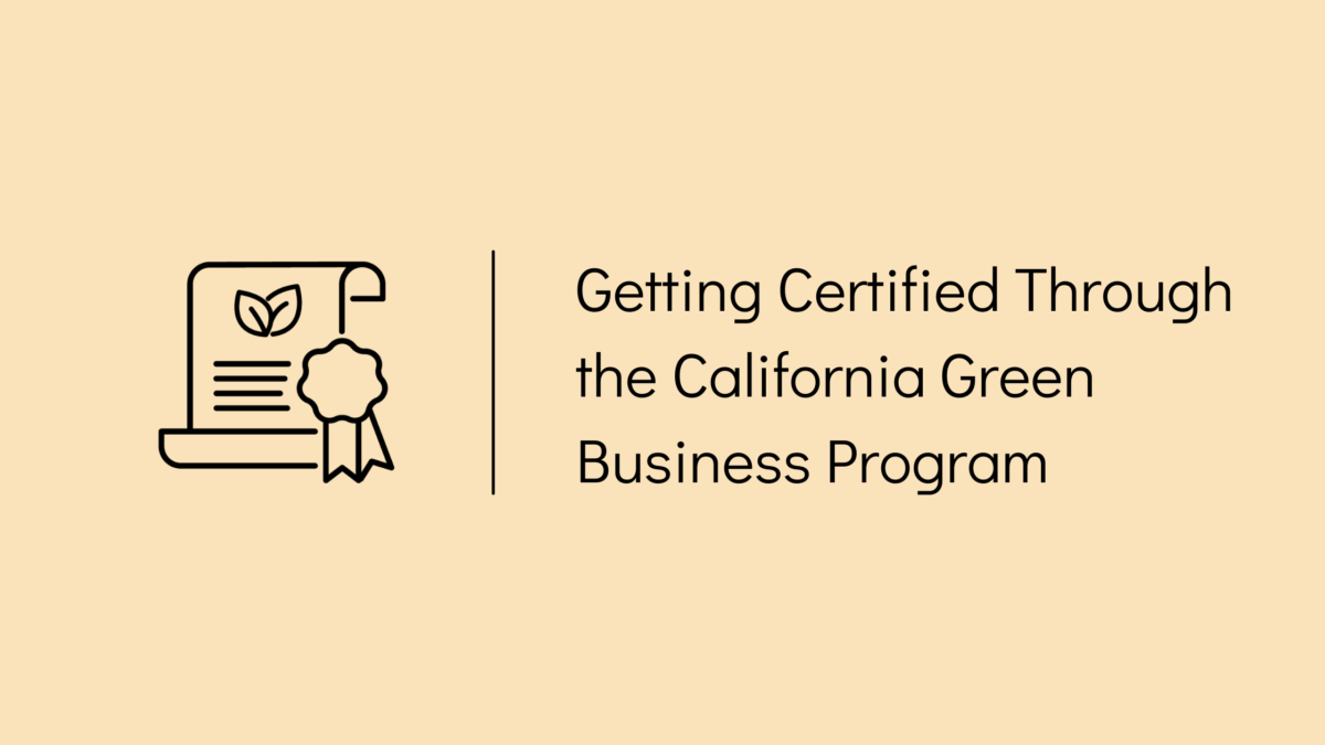Getting Certified Through the California Green Business Program